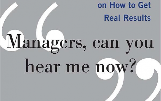 Managers, Can You Hear Me Now?: Hard-Hitting Lessons on How to Get Real Results